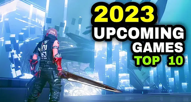 Top 10 Upcoming Video Games to Watch Out For in 2023